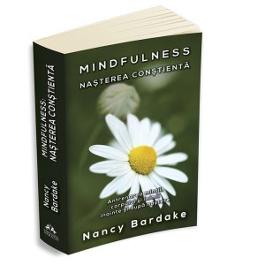 Mindfulness: Nașterea conștientă – Antrenarea minții, corpului și inimii înainte și după naștere